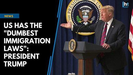 US has the 'dumbest immigration laws': President Trump