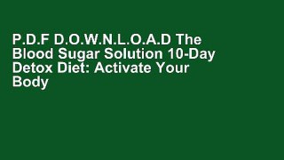 P.D.F D.O.W.N.L.O.A.D The Blood Sugar Solution 10-Day Detox Diet: Activate Your Body s Natural