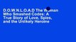 D.O.W.N.L.O.A.D The Woman Who Smashed Codes: A True Story of Love, Spies, and the Unlikely Heroine