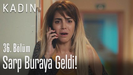 Sarp buraya geldi! - Kadın 36. Bölüm