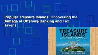 Popular Treasure Islands: Uncovering the Damage of Offshore Banking and Tax Havens