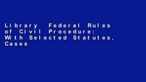 Library  Federal Rules of Civil Procedure: With Selected Statutes, Cases, and Other Materials,