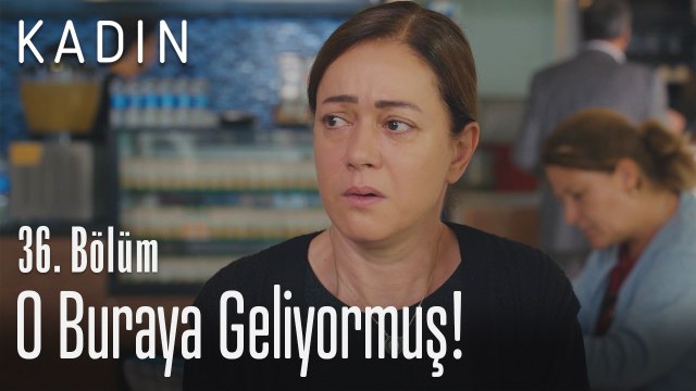 O buraya geliyormuş! - Kadın 36. Bölüm