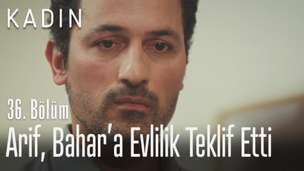 Arif, Bahar'a evlilik teklifi etti - Kadın 36. Bölüm