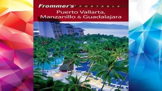 D.O.W.N.L.O.A.D [P.D.F] Frommer s Portable Puerto Vallarta, Manzanillo and Guadalajara [P.D.F]