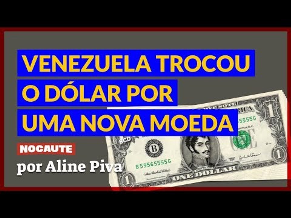 COMO A VENEZUELA TROCOU O DÓLAR POR UMA NOVA MOEDA
