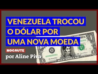 COMO A VENEZUELA TROCOU O DÓLAR POR UMA NOVA MOEDA