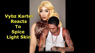 Vybz Kartel Reacts To Spice Light Skinned