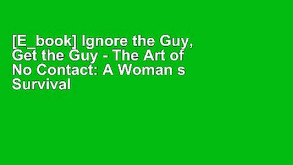 [E_book] Ignore the Guy, Get the Guy - The Art of No Contact: A Woman s Survival Guide to