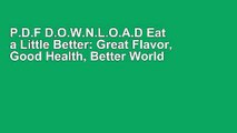 P.D.F D.O.W.N.L.O.A.D Eat a Little Better: Great Flavor, Good Health, Better World [[P.D.F] E-BO0K