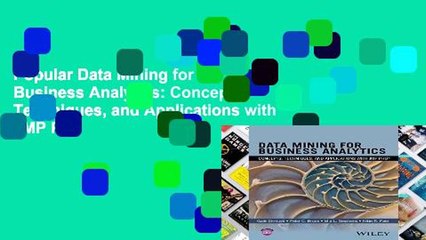 Popular Data Mining for Business Analytics: Concepts, Techniques, and Applications with JMP Pro