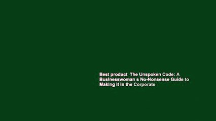 Best product  The Unspoken Code: A Businesswoman s No-Nonsense Guide to Making It In the Corporate