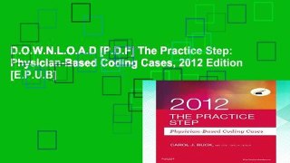 D.O.W.N.L.O.A.D [P.D.F] The Practice Step: Physician-Based Coding Cases, 2012 Edition [E.P.U.B]
