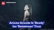 Ariana Grande Already Getting Ready For 'Sweetener' Tour