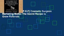 D.O.W.N.L.O.A.D [P.D.F] Cosmetic Surgeon Marketing Motto: The Secret Recipe to Grow Referrals