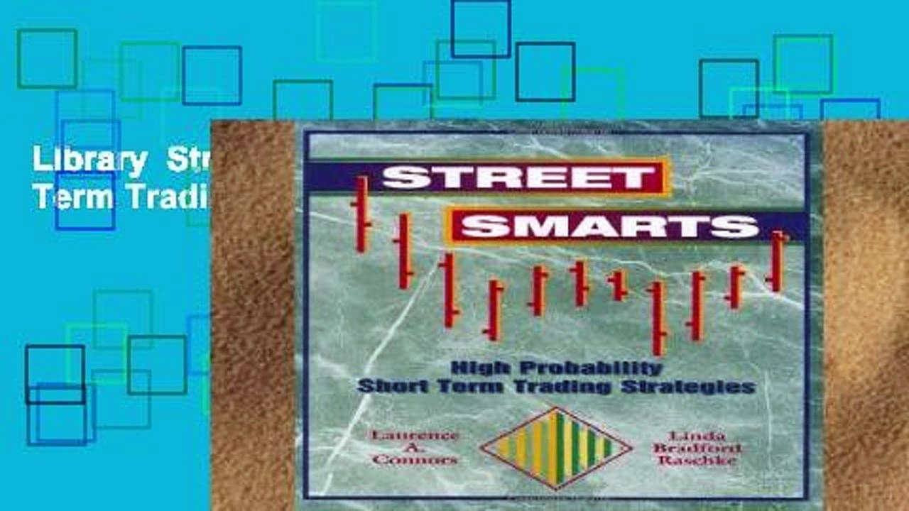 Library  Street Smarts: High Probability Short Term Trading Strategies