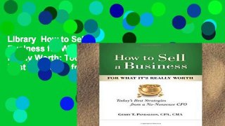 Library  How to Sell a Business for What It s Really Worth: Today s Best Strategies from a