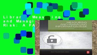 Library  Measuring and Managing Information Risk: A FAIR Approach