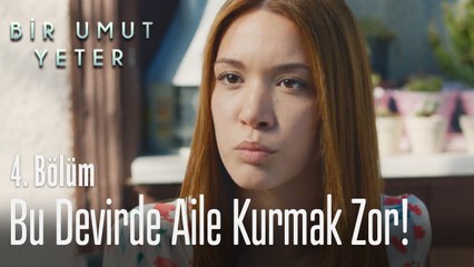 Bu devirde aile kurmak çok zor - Bir Umut Yeter 4. Bölüm
