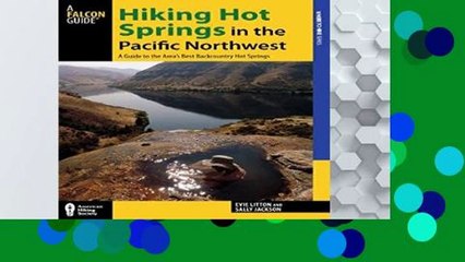 [P.D.F] Hiking Hot Springs in the Pacific Northwest: A Guide to the Area s Best Backcountry Hot