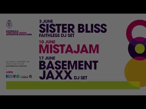 Three Friday Nights 2016 - Sister Bliss (Faithless DJ Set), MistaJam & Basement Jaxx