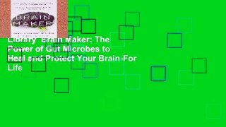 Library  Brain Maker: The Power of Gut Microbes to Heal and Protect Your Brain-For Life