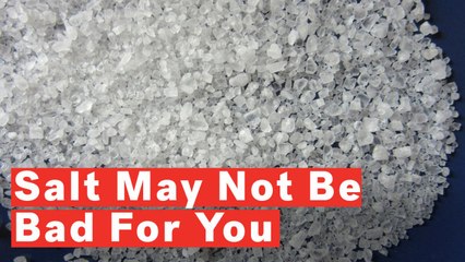 Salt May Not Be Bad For You