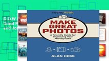 D.O.W.N.L.O.A.D [P.D.F] Make Great Photos: A Friendly Guide and Journal for Improving Your