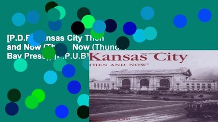 [P.D.F] Kansas City Then and Now (Then   Now (Thunder Bay Press)) [E.P.U.B]