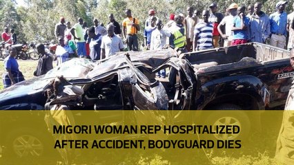 Migori woman rep hospitalised after accident, bodyguard dies