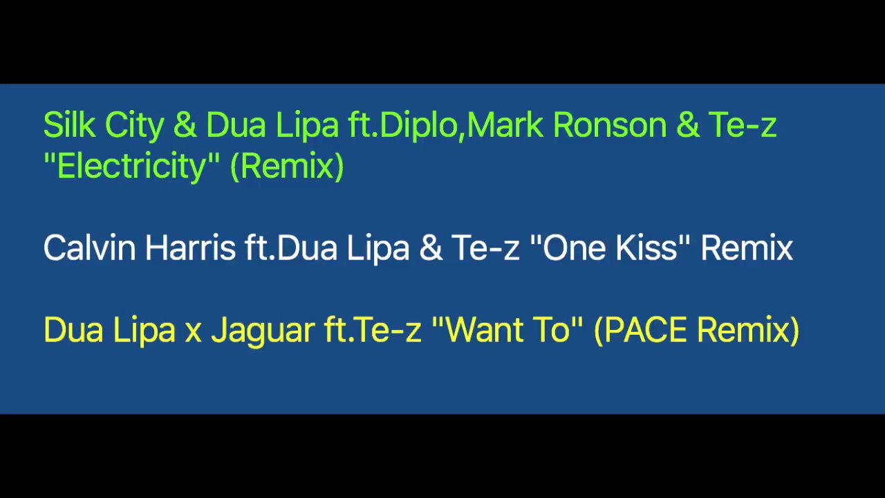 Silk City & Dua Lipa ft.Diplo,Mark Ronson & Te-z "Electricity" (Remix)/Calvin Harris ft.Dua Lipa & Te-z "One Kiss"/Dua Lipa x Jaguar ft.Te-z "Want To" (PACE Remix)