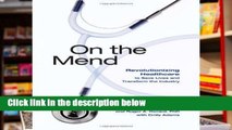 F.R.E.E [D.O.W.N.L.O.A.D] On the Mend: Revolutionizing Healthcare to Save Lives and Transform the