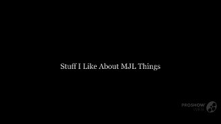Stuff I Like About MJL Things