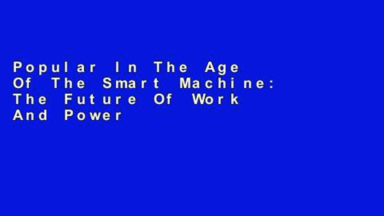 Popular In The Age Of The Smart Machine: The Future Of Work And Power
