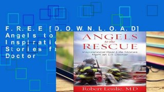 F.R.E.E [D.O.W.N.L.O.A.D] Angels to the Rescue: Inspirational Real-Life Stories from an Er Doctor