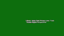 Library  Asian Data Privacy Laws: Trade   Human Rights Perspectives