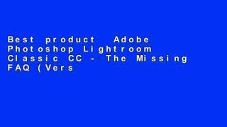 Best product  Adobe Photoshop Lightroom Classic CC - The Missing FAQ (Version 7/2018 Release):