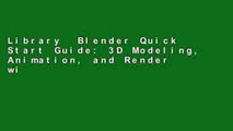 Library  Blender Quick Start Guide: 3D Modeling, Animation, and Render with Eevee in Blender 2.8