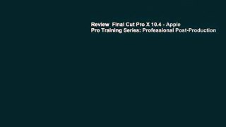 Review  Final Cut Pro X 10.4 - Apple Pro Training Series: Professional Post-Production