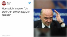 « Un crétin, un provocateur, un fasciste ». Moscovici attaque l’eurodéputé qui a piétiné ses notes.