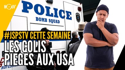 Je sais pas si t’as vu cette semaine... Les colis piégés aux USA