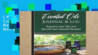 [P.D.F] Essential Oils Journal   Log: Aromatherapy Recipes and Apothecary Notebook