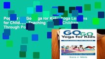 Popular Go Go Yoga for Kids: Yoga Lessons for Children: Teaching Yoga to Children Through Poses,