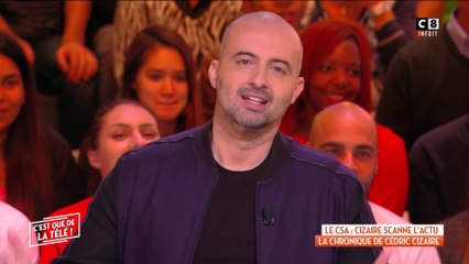 CSA : Cizaire scanne l'actu ! - C'est que de la télé du 26/10/2018
