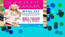 Popular Super Fit Mama: Stay Fit During Pregnancy and Get Your Body Back after Baby