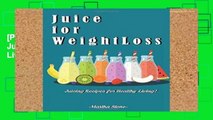 [P.D.F] Juice for Weight Loss: Juicing Recipes for Healthy Living! [E.B.O.O.K]