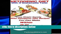 F.R.E.E [D.O.W.N.L.O.A.D] Ketogenic Diet: With A Sustainable Twist: Lose Weight Rapidly With
