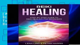 [P.D.F] REIKI HEALING: Step-By-Step Guide To Reiki Healing For Beginners [E.P.U.B]