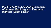 P.D.F D.O.W.N.L.O.A.D Economics of Money, Banking and Financial Markets (What s New in Economics)