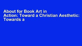 About for Book Art in Action: Toward a Christian Aesthetic: Towards a Christian Aesthetic